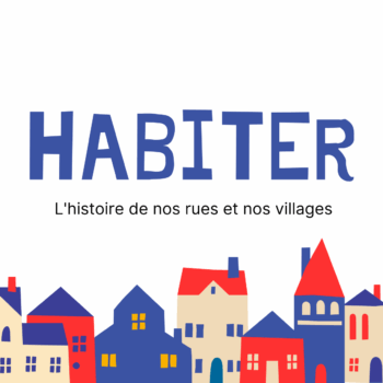 Habiter – l’histoire de nos villages