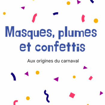 Masques, plumes et confettis – Aux origines du carnaval