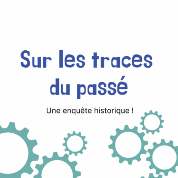 Sur les traces du passé – Une enquête historique !